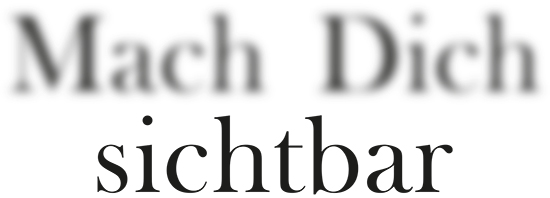 Mach Dich sichtbar